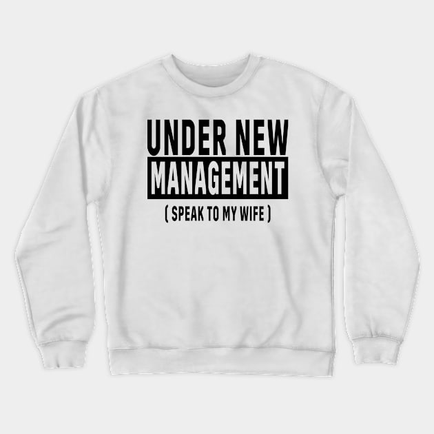 New Husband, Under New Management, Husband Gift Crewneck Sweatshirt by TrendyPlaza